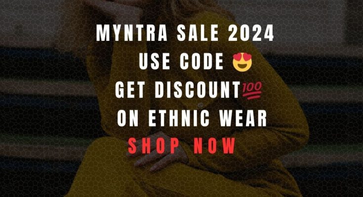 Myntra Sale 2024 : Use Code And Get Discount on Ethnic wear